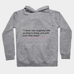 I never saw anybody take so long to dress . . . Hoodie